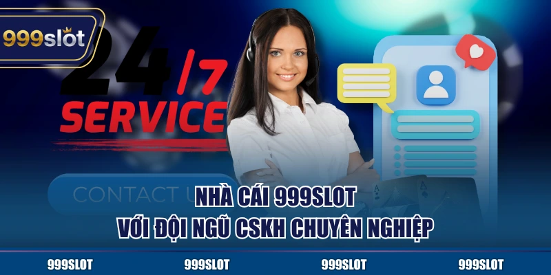 Nhà cái 999Slot với đội ngũ CSKH chuyên nghiệp