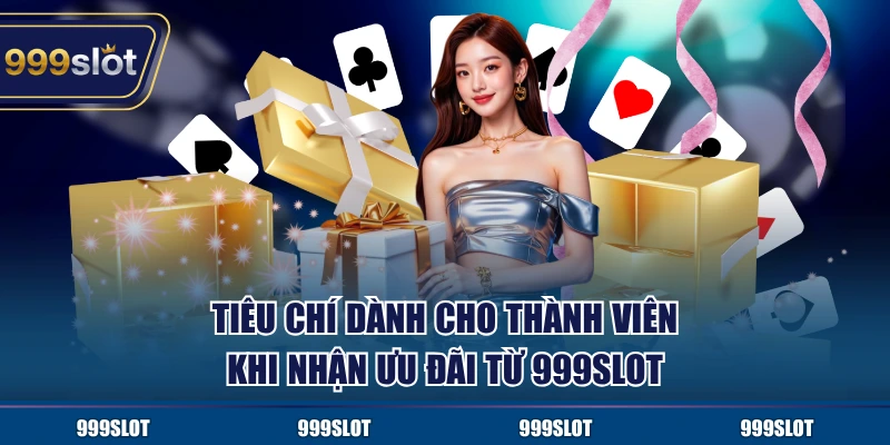 Điều kiện nhận khuyến mãi 999Slot thành viên cần chú ý