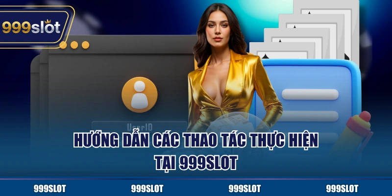 Cách thức tham gia thực hiện tại 999Slot