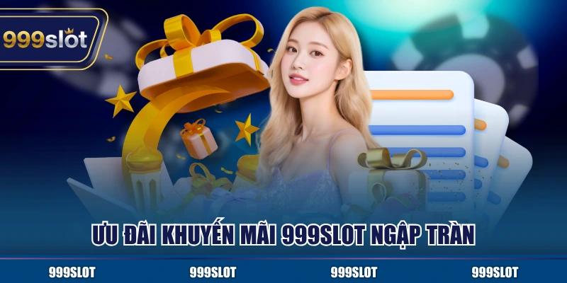 Ưu đãi khuyến mãi 999Slot ngập tràn