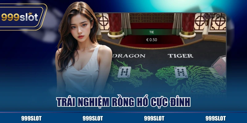 Trải nghiệm Rồng Hổ cực đỉnh
