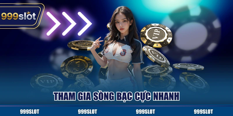 Tham gia sòng bạc cực nhanh