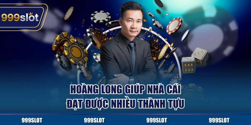 Hoàng Long giúp nhà cái đạt được nhiều thành tựu