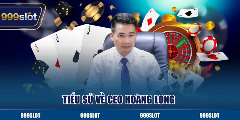 Tiểu sử về CEO Hoàng Long 