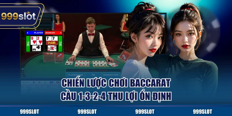 Chiến lược chơi Baccarat cầu 1-3-2-4 thu lợi ổn định