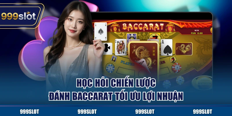 Học hỏi chiến lược đánh Baccarat tối ưu lợi nhuận