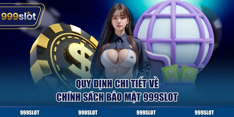 Quy định chi tiết về chính sách bảo mật 999Slot
