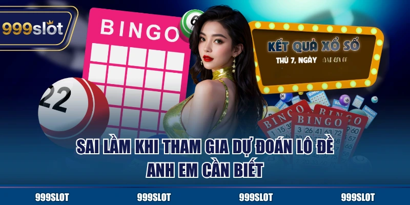 Sai lầm khi tham gia dự đoán lô đề anh em cần biết
