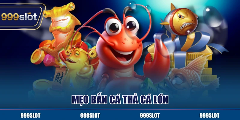 Mẹo bắn cá thả cá lớn