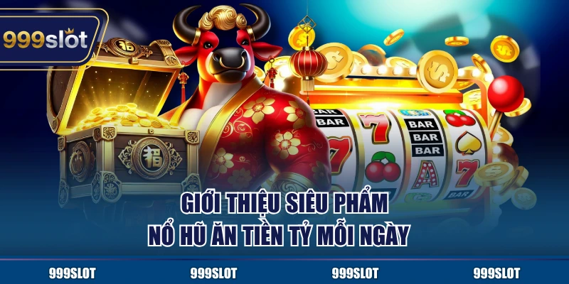 Những điều thú vị bạn nên biết về game nổ hũ Siêu Jackpot 999Slot
