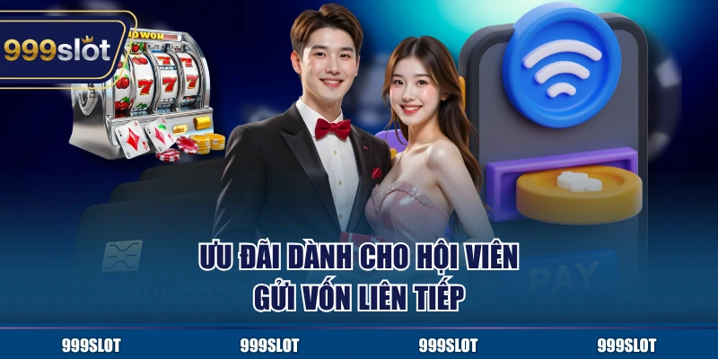 Ưu đãi dành cho hội viên gửi vốn liên tiếp
