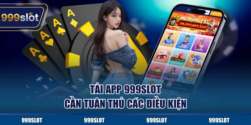 Tải app 999Slot cần tuân thủ các điều kiện