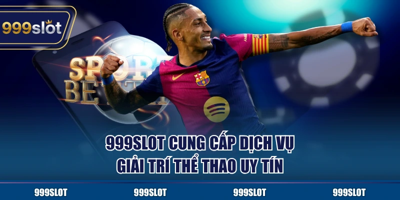999Slot cung cấp dịch vụ giải trí thể thao uy tín